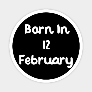 Born In 12 February Magnet